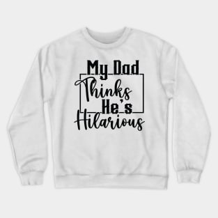 My Dad Thinks He's Hilarious (for Light Shirts) Crewneck Sweatshirt